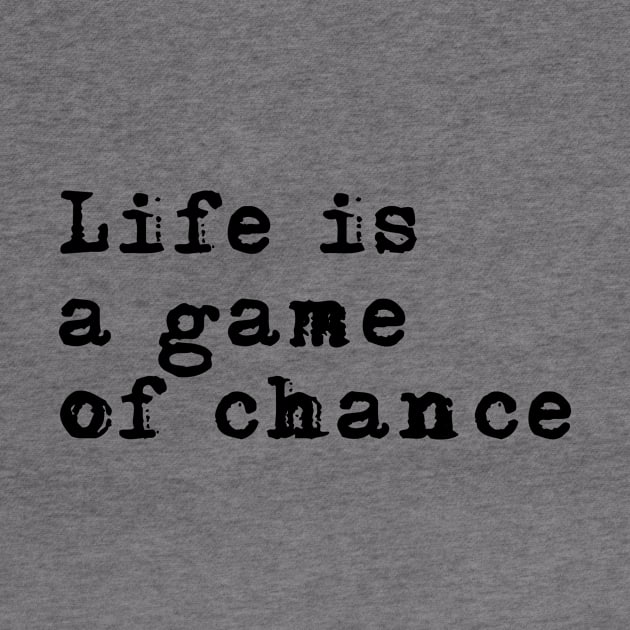 Life is a game of chance by peggieprints